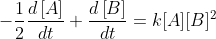 -\frac{1}{2}\frac{d\left [ A \right ]}{dt}+\frac{d\left [ B \right ]}{dt}=k[A][B]^{2}